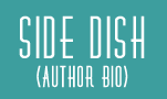 Side Dish - Author Bio