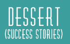 Dessert - Success Stories