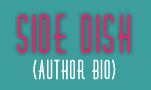 Side Dish - Author Bio
